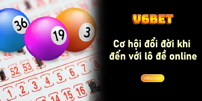 Co hoi doi doi khi den voi lo de online V6BET Cơ hội đổi đời khi đến với lô đề online V6BET
