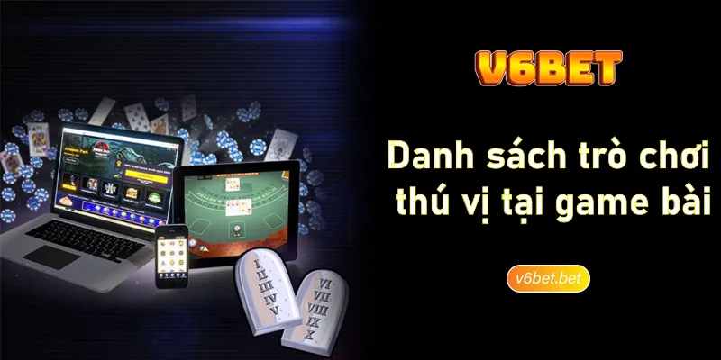 Danh sach tro choi thu vi tai game bai V6BET Danh sách trò chơi thú vị tại game bài V6BET