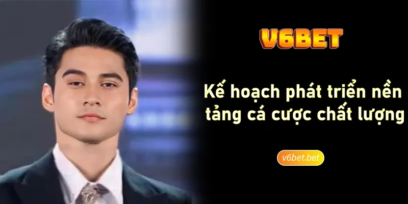 Ke hoach phat trien nen tang ca cuoc chat luong V6BET Kế hoạch phát triển nền tảng cá cược chất lượng V6BET
