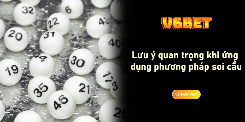 Luu y quan trong khi ung dung phuong phap soi cau V6BET Lưu ý quan trọng khi ứng dụng phương pháp soi cầu V6BET
