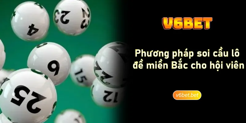 Phuong phap soi cau lo de mien Bac cho hoi vien V6BET Phương pháp soi cầu lô đề miền Bắc cho hội viên V6BET