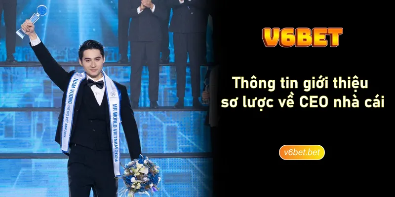 Thông tin giới thiệu sơ lược về CEO nhà cái V6BET Thông tin giới thiệu sơ lược về CEO nhà cái V6BET
