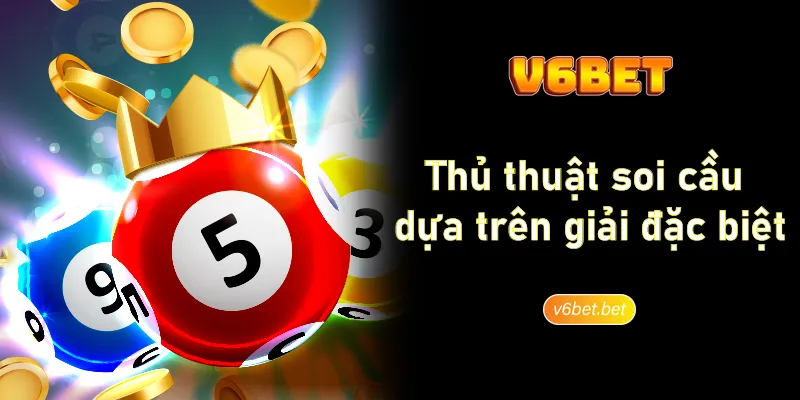 Thu thuat soi cau dua tren giai dac biet tai V6BET Thủ thuật soi cầu dựa trên giải đặc biệt tại V6BET