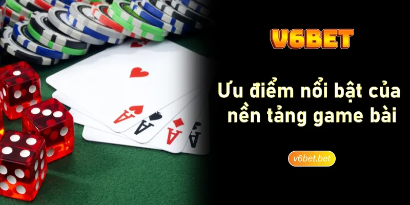 Uu diem noi bat cua nen tang game bai V6BET Ưu điểm nổi bật của nền tảng game bài V6BET