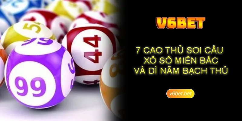 7 cao thu soi cau xo so mien Bac va di nam bach thu Kinh nghiệm học hỏi từ 7 cao thủ soi cầu xổ số miền Bắc