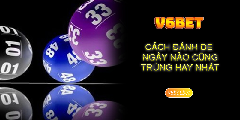 Cach danh de ngay nao cung trung hay nhat Cách đánh de ngày nào cũng trúng hay nhất
