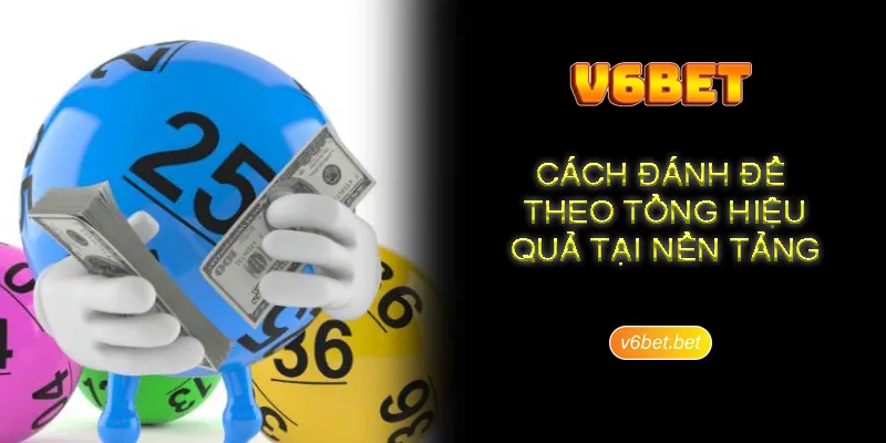 Cach danh de theo tong hieu qua tai nen tang Cách đánh đề theo tổng hiệu quả tại nền tảng