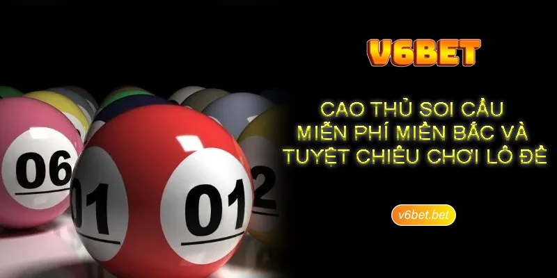 Cao thu soi cau mien phi mien bac va tuyet chieu choi lo de Cao thủ soi cầu miễn phí miền bắc và tuyệt chiêu chơi lô đề