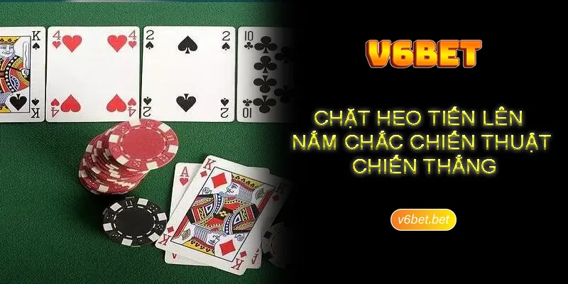 Choi tien len chat con heo va dinh nghia chi tiet Chơi tiến lên chặt con heo và định nghĩa chi tiết