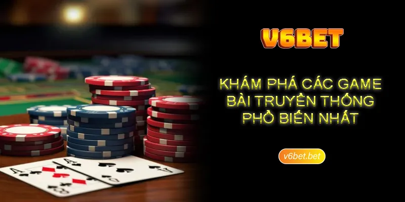 Co nhung loai game bai truyen thong nao tai V6BET Có những loại game bài truyền thống nào tại V6BET