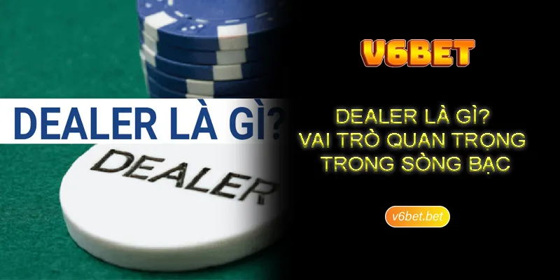 Doi net can biet ve dealer la gi trong casino Đôi nét cần biết về dealer là gì trong casino