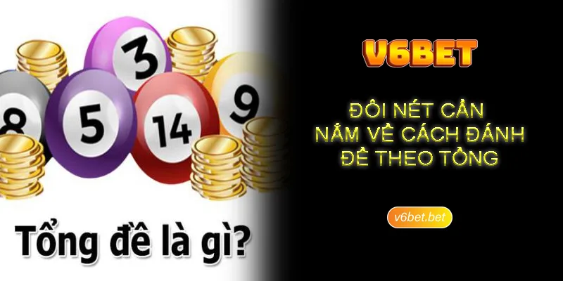 Đôi nét cần nắm về cách đánh đề theo tổng Đôi nét cần nắm về cách đánh đề theo tổng