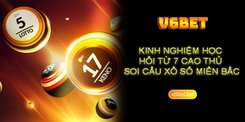 Kinh nghiem hoc hoi tu 7 cao thu soi cau xo so mien Bac 7 cao thủ soi cầu xổ số miền Bắc và lão đại soi cầu