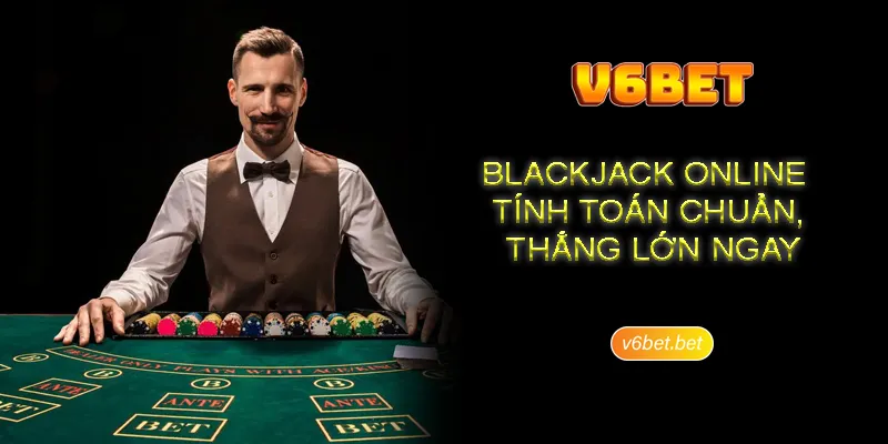 Luat choi co ban cua san pham blackjack tai V6BET Luật chơi cơ bản của sản phẩm blackjack tại V6BET