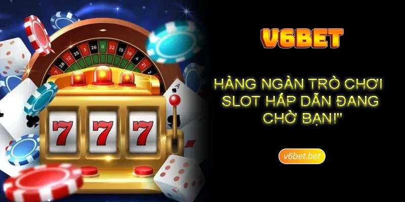Ly do sanh game slot duoc nguoi choi V6BET yeu thich Lý do sảnh game slot được người chơi V6BET yêu thích