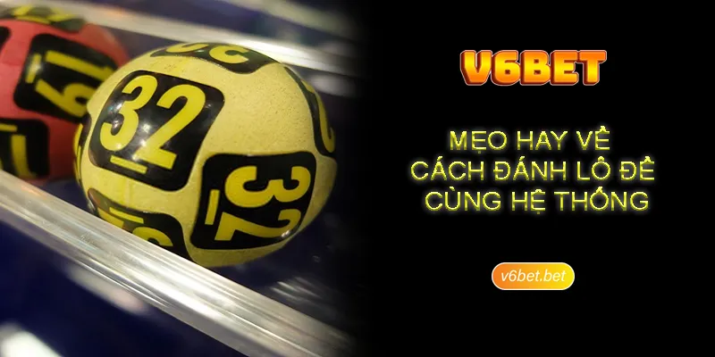 Meo hay ve cach danh lo de cung he thong Mẹo hay về cách đánh lô đề cùng hệ thống