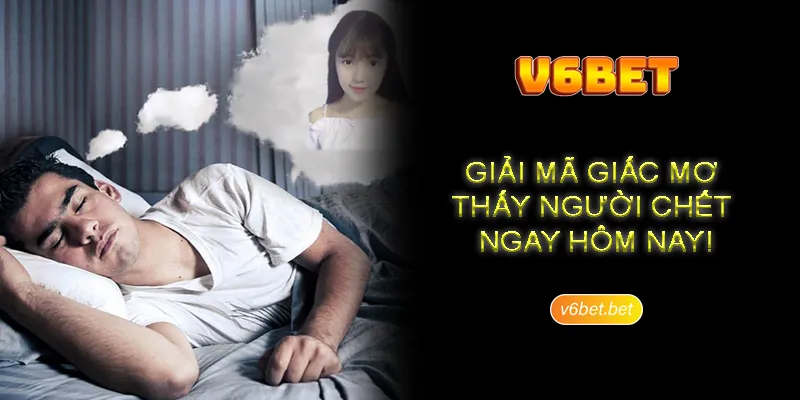 Nguyen tac nen chot con so chuan xac khi nam mo thay nguoi chet Nguyên tắc nên chốt con số chuẩn xác khi nằm mơ thấy người chết