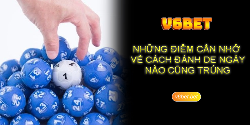 Nhung diem can nho ve cach danh de ngay nao cung trung Những điểm cần nhớ về cách đánh de ngày nào cũng trúng