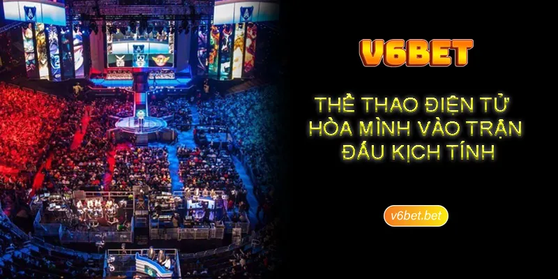 So luoc ve sanh the thao dien tu an tuong tai V6BET Sơ lược về sảnh thể thao điện tử ấn tượng tại V6BET