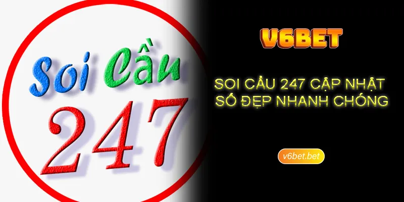 So luoc ve thong tin soi cau 247 cho hoi vien tai V6BET Sơ lược về thông tin soi cầu 247 cho hội viên tại V6BET