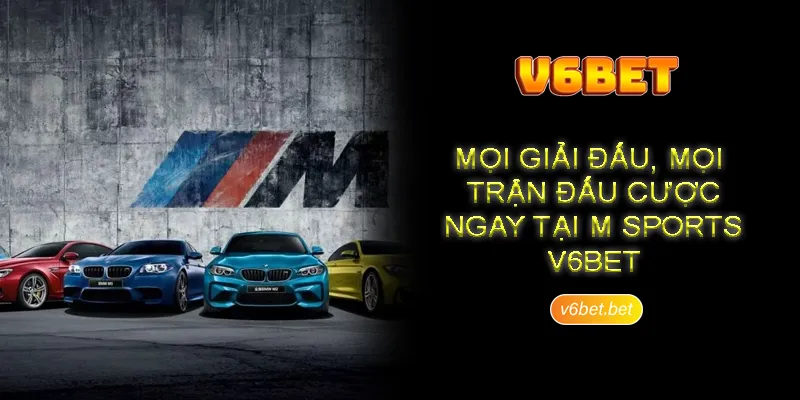 Tai sao nen lua chon dau tu vao M Sports V6BET Tại sao nên lựa chọn đầu tư vào M Sports V6BET