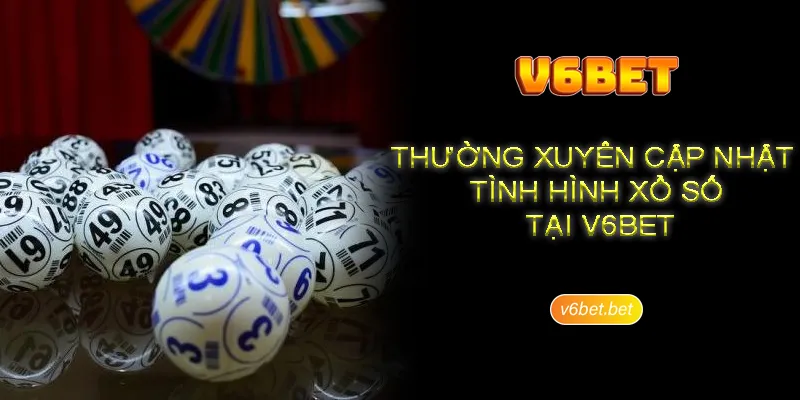 Thuong xuyen cap nhat tinh hinh xo so tai V6BET Thường xuyên cập nhật tình hình xổ số tại V6BET
