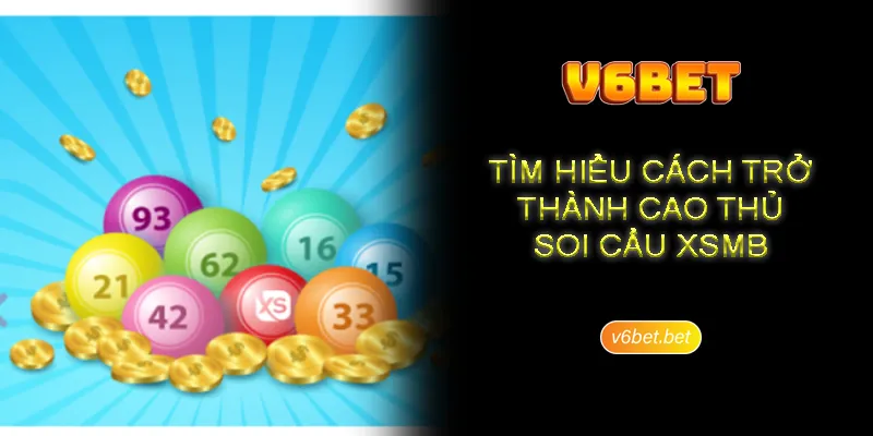 Tim hieu cach tro thanh cao thu soi cau xsmb Tìm hiểu cách trở thành cao thủ soi cầu xsmb