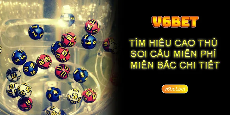 Tìm hiểu cao thủ soi cầu miễn phí miền bắc chi tiết tại V6BET Tìm hiểu cao thủ soi cầu miễn phí miền bắc chi tiết tại V6BET