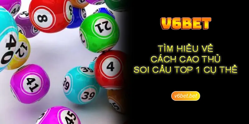 Tìm hiểu về cách cao thủ soi cầu top 1 cụ thể Tìm hiểu về cách cao thủ soi cầu top 1 cụ thể