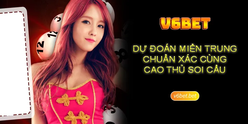 Van de can luu tam khi soi cau mien Trung tai V6BET Vấn đề cần lưu tâm khi soi cầu miền Trung tại V6BET