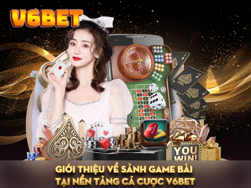 v6bet giới thiệu về sảnh game bài tại nền tảng các cược v6 bet v6bet giới thiệu về sảnh game bài tại nền tảng các cược v6 bet